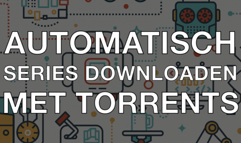 Automatisch series downloaden met torrents